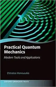 Practical Quantum Mechanics: Modern Tools and Applications (Repost)