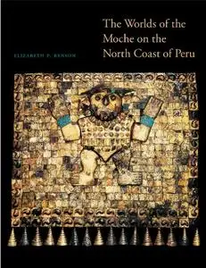 The Worlds of the Moche on the North Coast of Peru