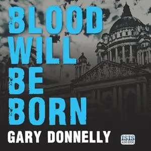 «Blood Will Be Born» by Gary Donnelly