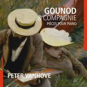 Peter Vanhove - Gounod & Compagnie: Pièces pour piano (2021)
