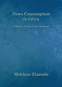 News Consumption in Libya: A Study of University Students