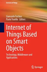 Internet of Things Based on Smart Objects: Technology, Middleware and Applications (repost)