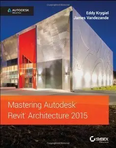 Mastering Autodesk Revit Architecture 2015: Autodesk Official Press (repost)