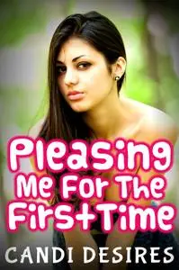 «Pleasing Me For The First Time» by Candi Desires