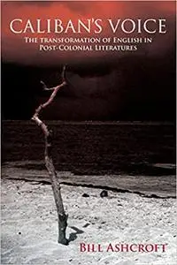 Caliban's Voice: The Transformation of English in Post-Colonial Literatures
