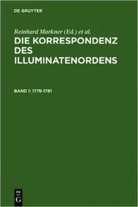 Die Korrespondenz des Illuminatenordens Band 1: 1776-1781