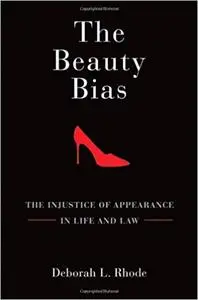 The Beauty Bias: The Injustice of Appearance in Life and Law