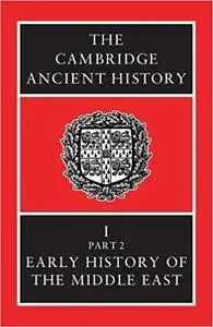 The Cambridge Ancient History Volume 1, Part 2: Early History of the Middle East Ed 3