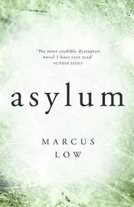 «Asylum: «the most credible – and therefore the most disturbing – dystopian novel I [have] ever read»– SUNDAY TIMES» by