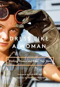 Dress Like a Woman: Working Women and What They Wore (Repost)