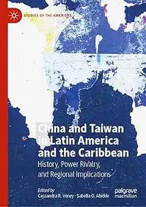 China and Taiwan in Latin America and the Caribbean: History, Power Rivalry, and Regional Implications