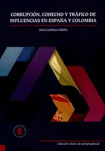 «Corrupción, cohecho y tráfico de influencias en España y Colombia» by Jaime A. Lombana Villalba