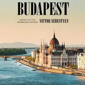 Budapest: Portrait of a City Between East and West [Audiobook]