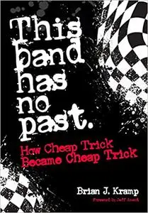 This Band Has No Past: How Cheap Trick Became Cheap Trick
