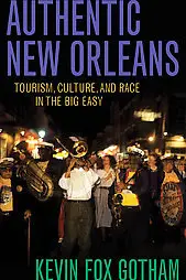 Authentic New Orleans: Tourism, Culture, and Race in the Big Easy