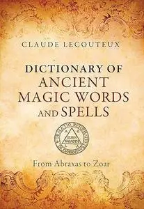 Dictionary of Ancient Magic Words and Spells: From Abraxas to Zoar (Repost)