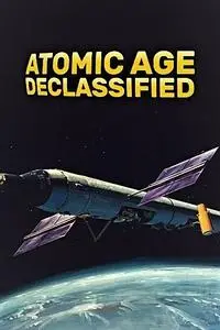Smithsonian Ch. - Atomic Age Declassified: Series 1 (2018)
