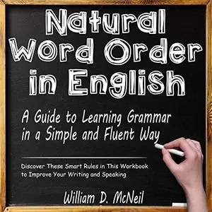 Natural Word Order in English: A Guide to Learning Grammar in a Simple and Fluent Way  [Audiobook]