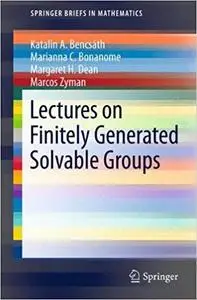 Lectures on Finitely Generated Solvable Groups