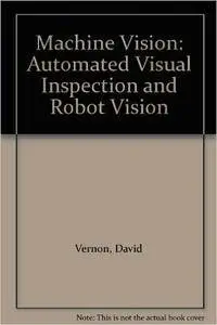 David Vernon - Machine Vision: Automated Visual Inspection and Robot Vision [Repost]