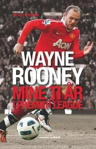 «Mine ti år i Premier League» by Wayne Rooney