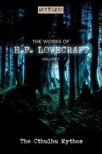 «The Works of H.P. Lovecraft Vol. I – The Cthulhu Mythos» by Howard Lovecraft