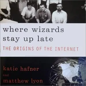 Where Wizards Stay Up Late: The Origins of the Internet [Audiobook]