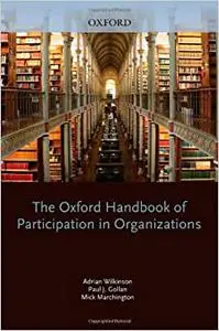The Oxford Handbook of Participation in Organizations (repost)