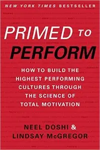 Primed to Perform: How to Build the Highest Performing Cultures Through the Science of Total Motivation