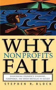 Why Nonprofits Fail: Overcoming Founder's Syndrome, Fundphobia and Other Obstacles to Success