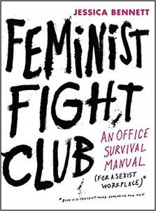 Feminist Fight Club: An Office Survival Manual for a Sexist Workplace