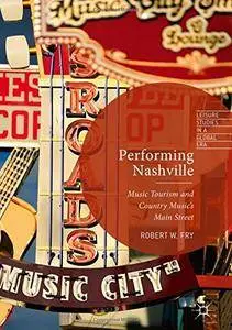 Performing Nashville: Music Tourism and Country Music's Main Street (Leisure Studies in a Global Era)