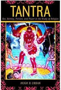 Tantra: Sex, Secrecy, Politics, and Power in the Study of Religion [Repost]