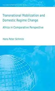 Transnational Mobilization and Domestic Regime Change: Africa in Comparative Perspective (International Political Economy)