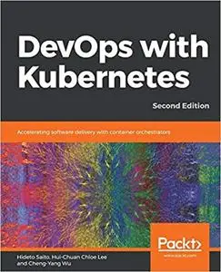 DevOps with Kubernetes: Accelerating software delivery with container orchestrators
