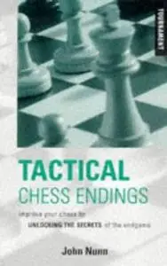 Tactical Chess Endings: Improve Your Chess by Unlocking the Secrets of the Endgame