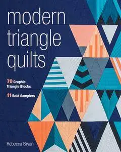 Modern Triangle Quilts: 70 Graphic Triangle Blocks • 11 Bold Samplers