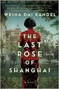 The Last Rose of Shanghai: A Novel