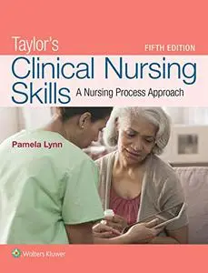 Taylor's Clinical Nursing Skills: A Nursing Process Approach (Repost)