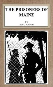 «The Prisoners of Mainz» by Alec Waugh