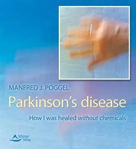 Parkinson’s disease- How I was healed without chemicals