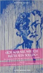 Ich war nie, wie ich hätte sein sollen.: Ein Lebensschicksal aus den Anfängen der Psychiatrie