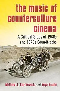 The Music of Counterculture Cinema: A Critical Study of 1960s and 1970s Soundtracks