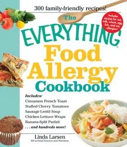 «The Everything Food Allergy Cookbook: Prepare easy-to-make meals – without nuts, milk, wheat, eggs, fish or soy» by Lin