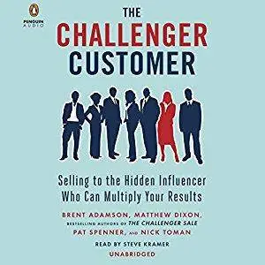 The Challenger Customer: Selling to the Hidden Influencer Who Can Multiply Your Results [Audiobook]