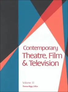 Contemporary Theatre, Film and Television: 31 by Thomas Riggs