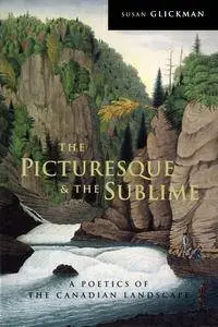 Susan Glickman, "The Picturesque and the Sublime: A Poetics of the Canadian Landscape"
