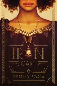 «Iron Cast» by Destiny Soria