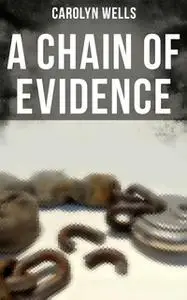 «A CHAIN OF EVIDENCE» by Carolyn Wells