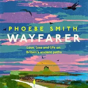 Wayfarer: Love, Loss and Life on Britain’s Ancient Paths [Audiobook]